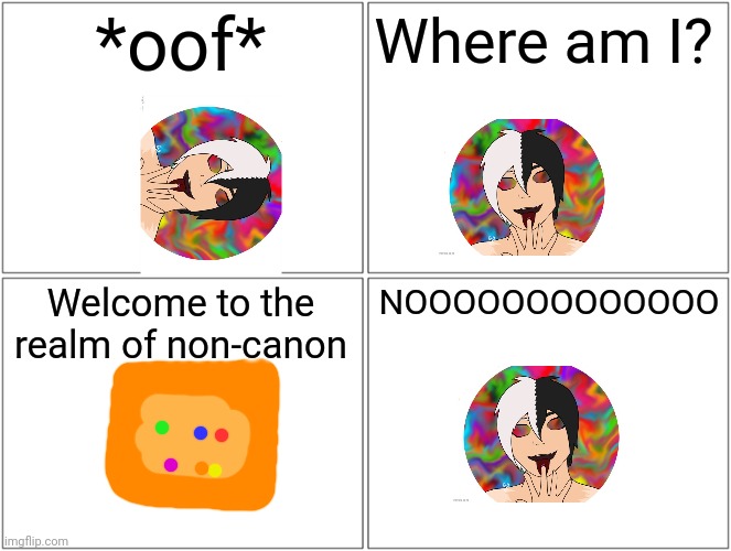 He is DEFINITELY not canon. No OC is able to beat the Collecter, and no OC is able to solo a group like Eggyhead and Inkmatas. | *oof*; Where am I? Welcome to the realm of non-canon; NOOOOOOOOOOOOO | image tagged in blank comic panel 2x2 | made w/ Imgflip meme maker