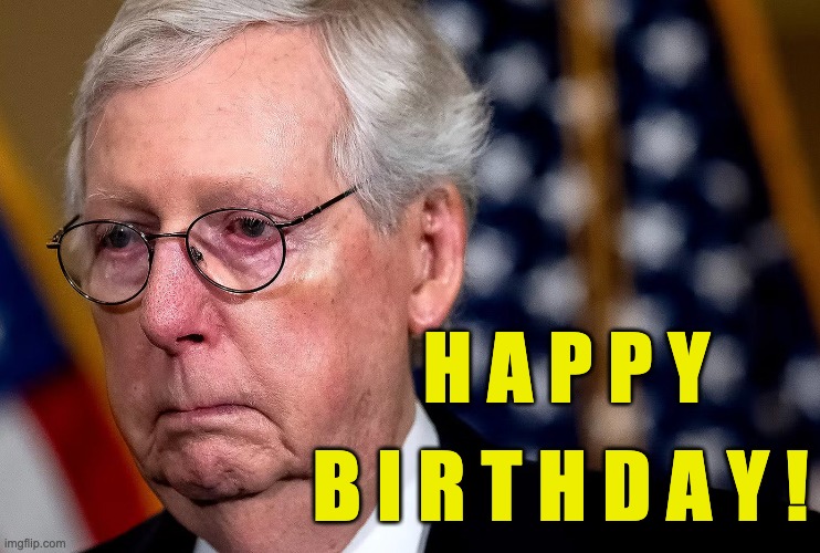 Happy Birthday from Yertle | H A P P Y; B I R T H D A Y ! | image tagged in happy birthday,mitch mcconnell,politics,humor | made w/ Imgflip meme maker