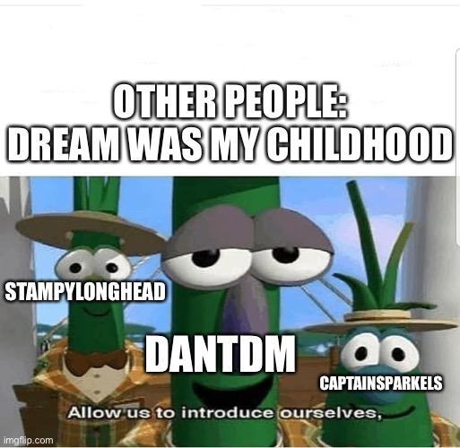 My childhood | OTHER PEOPLE: DREAM WAS MY CHILDHOOD; STAMPYLONGHEAD; DANTDM; CAPTAINSPARKELS | image tagged in allow us to introduce ourselves,minecraft,i used to rule the world,minecraft creeper,memory | made w/ Imgflip meme maker