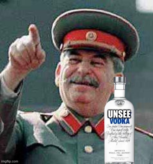 Unsee Vodka | image tagged in unsee vodka,unsee,memes,custom template,meme template,new template | made w/ Imgflip meme maker