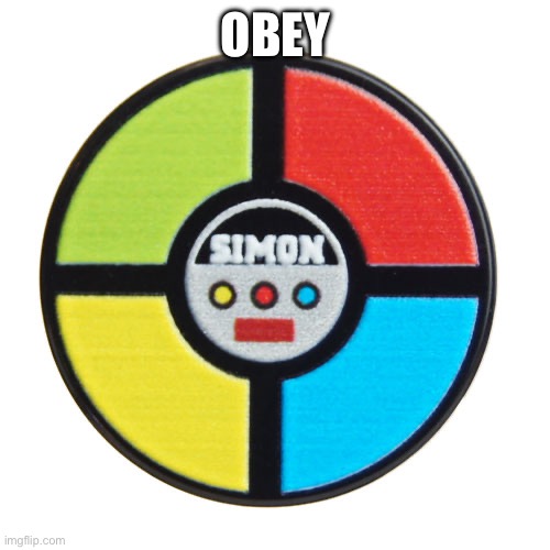Obey | OBEY | image tagged in simon says | made w/ Imgflip meme maker