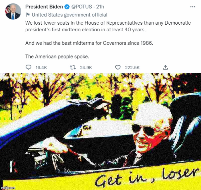 Surprise winner of the night: The President of the United States | image tagged in president joe biden on 2022 midterms,joe biden get in loser deep-fried 1 | made w/ Imgflip meme maker