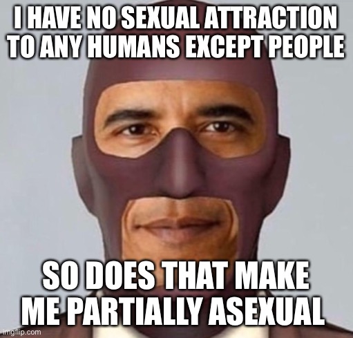 I have no brain cells tbh | I HAVE NO SEXUAL ATTRACTION TO ANY HUMANS EXCEPT PEOPLE; SO DOES THAT MAKE ME PARTIALLY ASEXUAL | made w/ Imgflip meme maker