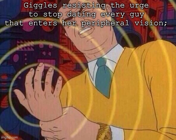 Flippy, the mole, Russel I’m pretty sure, cuddles, who next?! | Giggles resisting the urge to stop dating every guy that enters her peripheral vision; | image tagged in smack hand | made w/ Imgflip meme maker