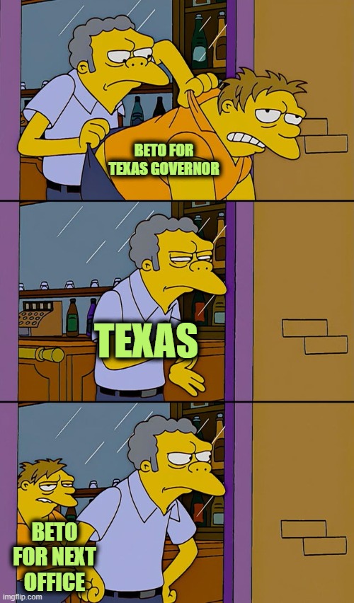 Texas Throws Beto | BETO FOR TEXAS GOVERNOR; TEXAS; BETO FOR NEXT OFFICE | image tagged in moe throws barney | made w/ Imgflip meme maker
