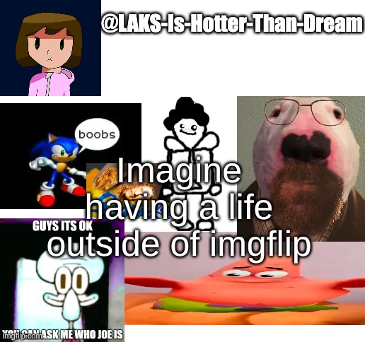 a template | Imagine having a life outside of imgflip | image tagged in a template | made w/ Imgflip meme maker