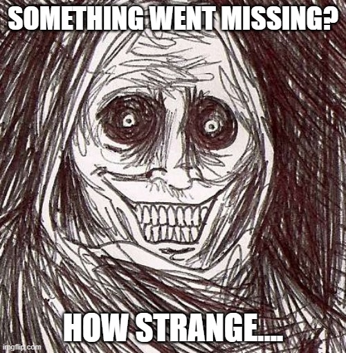 where are my socks? | SOMETHING WENT MISSING? HOW STRANGE.... | image tagged in memes,unwanted house guest | made w/ Imgflip meme maker