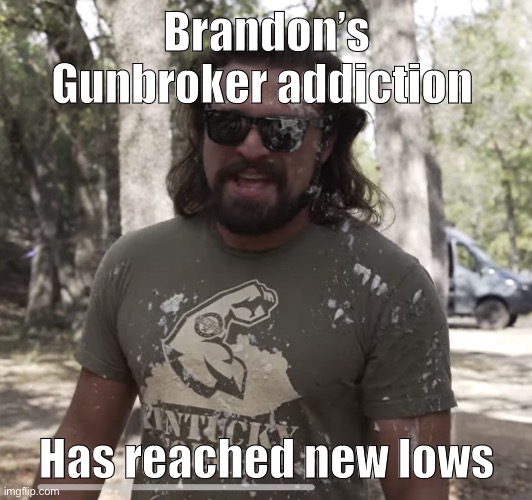 Am Jesus | Brandon’s Gunbroker addiction; Has reached new lows | image tagged in am jesus | made w/ Imgflip meme maker