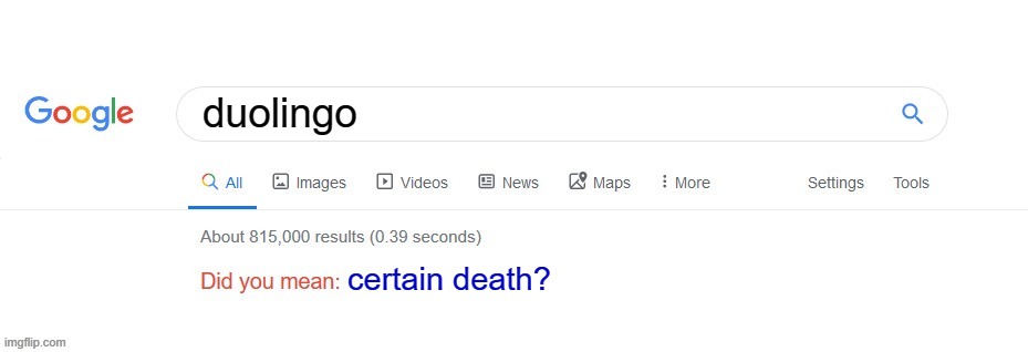 Did you mean? | duolingo; certain death? | image tagged in did you mean | made w/ Imgflip meme maker