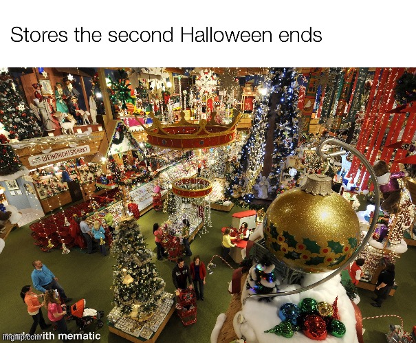 Stores the second Halloween ends | image tagged in christmas,store,christmas decorations | made w/ Imgflip meme maker