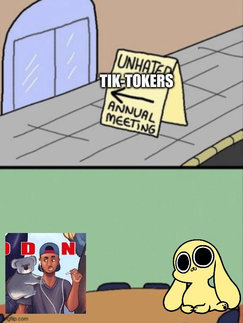 t | TIK-TOKERS | image tagged in unhated blank annual meeting | made w/ Imgflip meme maker
