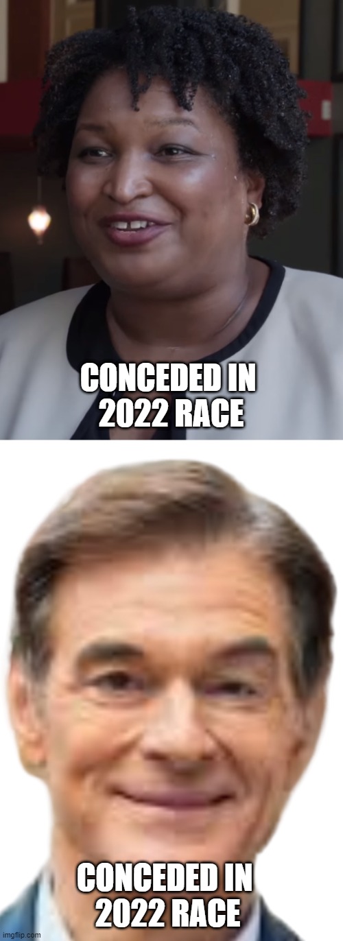 CONCEDED IN 
2022 RACE CONCEDED IN 
2022 RACE | image tagged in stacy abrams,mehmet oz | made w/ Imgflip meme maker