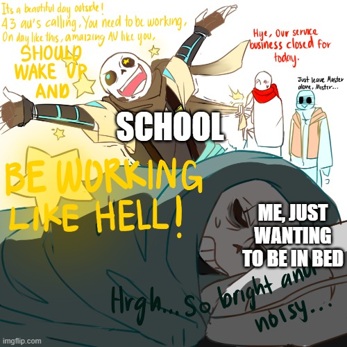 ;w; | SCHOOL; ME, JUST WANTING TO BE IN BED | made w/ Imgflip meme maker