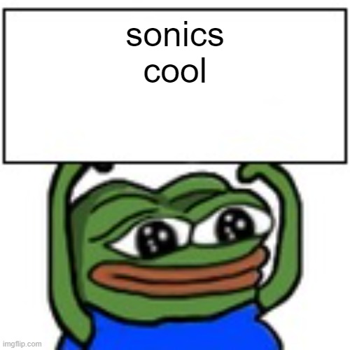 Pepe holding sign | sonics
cool | image tagged in pepe holding sign,pepe the frog,sonic the hedgehog | made w/ Imgflip meme maker