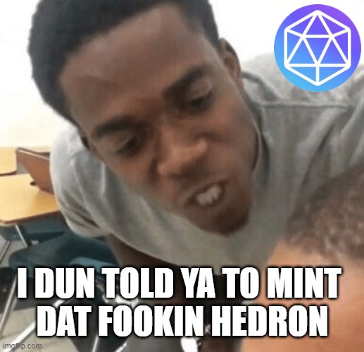 mint hedron | I DUN TOLD YA TO MINT 
DAT FOOKIN HEDRON | image tagged in angry black dude in your ear,mint,hedron,mint hedron | made w/ Imgflip meme maker