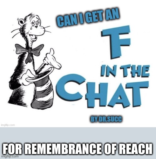 Can i get an F in the chat | FOR REMEMBRANCE OF REACH | image tagged in can i get an f in the chat | made w/ Imgflip meme maker