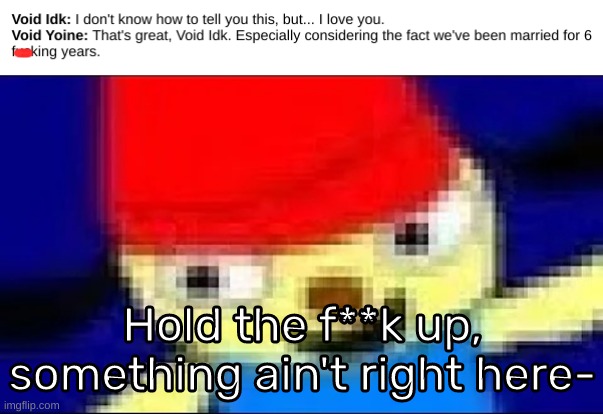 Hold the f**k up, something ain't right here- | image tagged in parappa in 4k ultra hd,idk,stuff,s o u p,carck | made w/ Imgflip meme maker