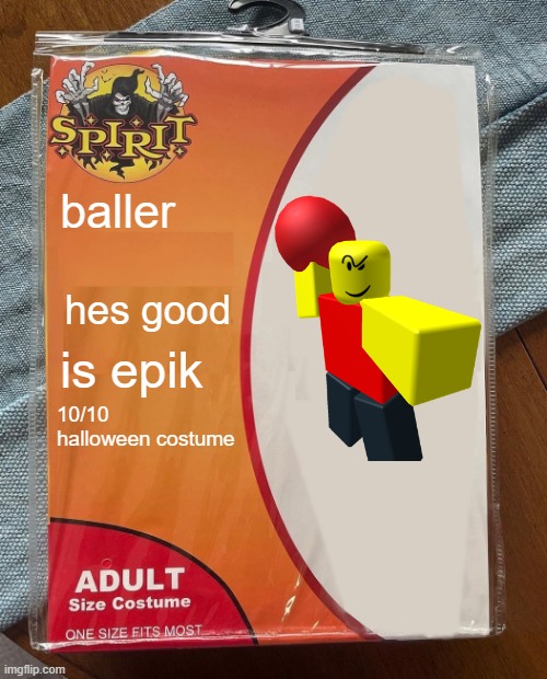 baller | baller; hes good; is epik; 10/10 halloween costume | image tagged in spirit halloween | made w/ Imgflip meme maker
