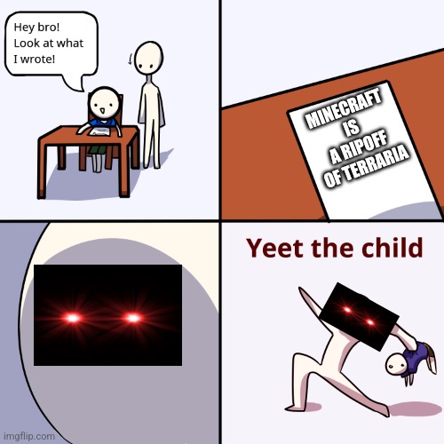 Yeet the child | MINECRAFT IS A RIPOFF OF TERRARIA | image tagged in yeet the child | made w/ Imgflip meme maker