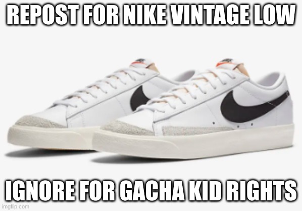 just do it. | REPOST FOR NIKE VINTAGE LOW; IGNORE FOR GACHA KID RIGHTS | made w/ Imgflip meme maker
