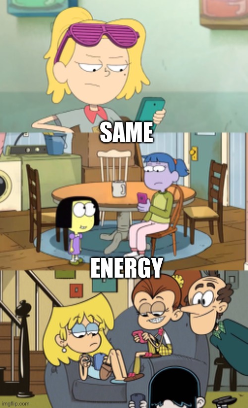 Sasha Waybright, Gloria Sato, and Lori Loud with her sisters using their cellphones |  SAME; ENERGY | image tagged in amphibia,big city greens,the loud house,disney channel,nickelodeon,cell phones | made w/ Imgflip meme maker