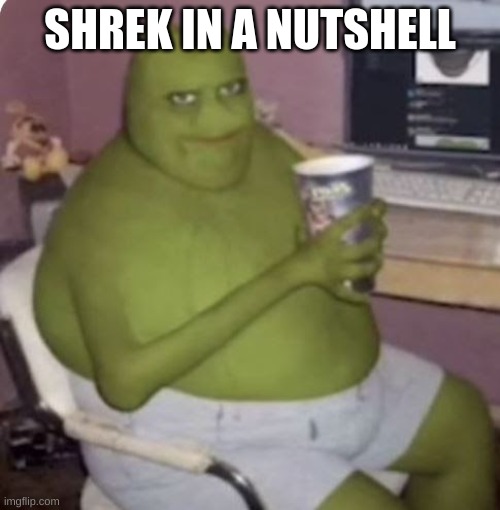 Shrek | SHREK IN A NUTSHELL | image tagged in funny memes,funny,memes,reality,expectations vs reality | made w/ Imgflip meme maker