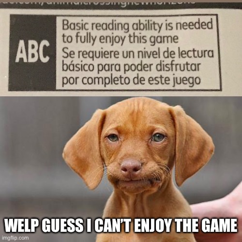 I really want to enjoy it but I JUST CANT! | WELP GUESS I CAN’T ENJOY THE GAME | image tagged in dissapointed puppy,animal crossing,gaming,nintendo switch | made w/ Imgflip meme maker