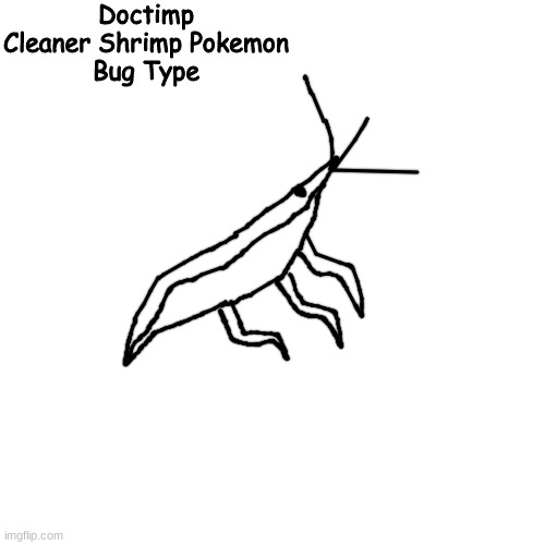 zrimb | Doctimp
Cleaner Shrimp Pokemon
Bug Type | made w/ Imgflip meme maker