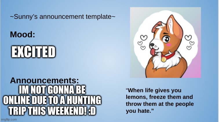 Love yall! | EXCITED; IM NOT GONNA BE ONLINE DUE TO A HUNTING TRIP THIS WEEKEND! :D | image tagged in furry,the furry fandom,going offline,hunting,sunny's announcement template t | made w/ Imgflip meme maker