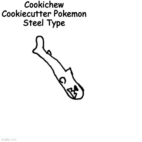 chomp chomp | Cookichew
Cookiecutter Pokemon
Steel Type | made w/ Imgflip meme maker