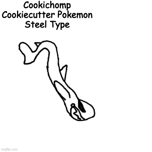 this little guy likes to take bites out of submerigus | Cookichomp
Cookiecutter Pokemon
Steel Type | made w/ Imgflip meme maker