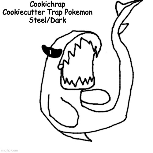 dunkleosteus bull shark love child /j | Cookichrap
Cookiecutter Trap Pokemon
Steel/Dark | made w/ Imgflip meme maker