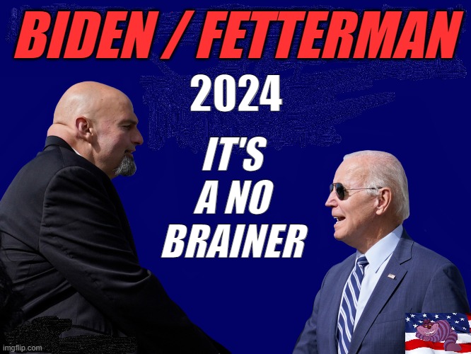 Not a single brain cell between them | BIDEN / FETTERMAN; 2024; IT'S A NO BRAINER | image tagged in biden fetterman | made w/ Imgflip meme maker