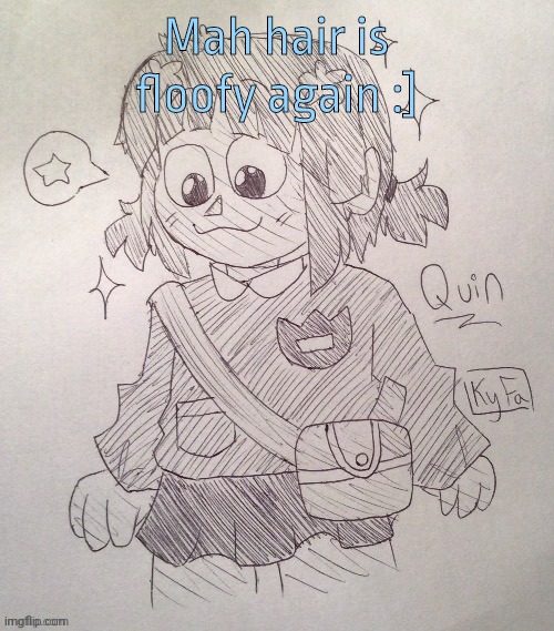 Quin drawn by KyFa | Mah hair is floofy again :] | image tagged in quin drawn by kyfa | made w/ Imgflip meme maker