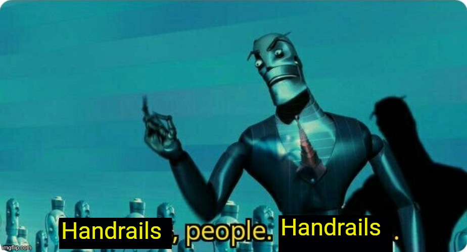 ____, People. ____ | Handrails Handrails | image tagged in ____ people ____ | made w/ Imgflip meme maker
