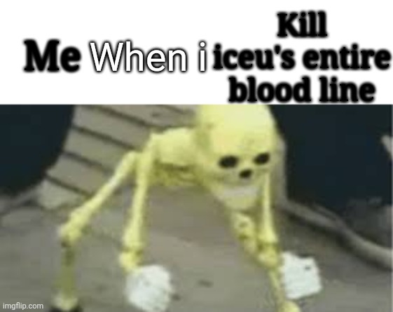 Dancing skeleton | Me When i Kill iceu's entire blood line | image tagged in dancing skeleton | made w/ Imgflip meme maker