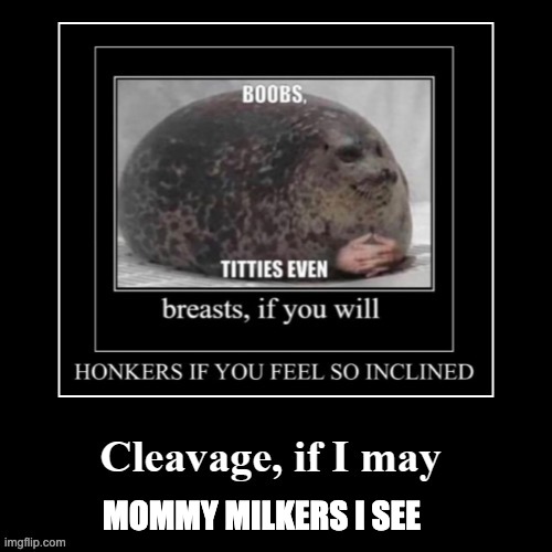 MOMMY MILKERS I SEE | made w/ Imgflip meme maker