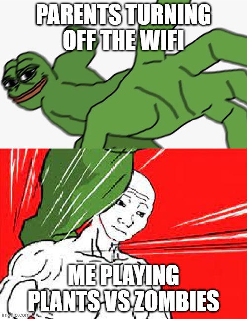 PVZ needs no wifi | PARENTS TURNING OFF THE WIFI; ME PLAYING PLANTS VS ZOMBIES | image tagged in pepe punch vs dodging wojak | made w/ Imgflip meme maker