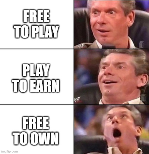 Vince McMahon | FREE TO PLAY; PLAY TO EARN; FREE TO OWN | image tagged in vince mcmahon | made w/ Imgflip meme maker