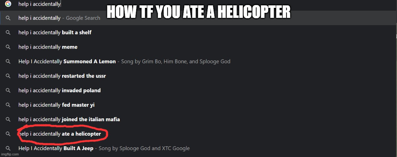 what? | HOW TF YOU ATE A HELICOPTER | image tagged in certified bruh moment,why,help i accidentally,cursed,how | made w/ Imgflip meme maker