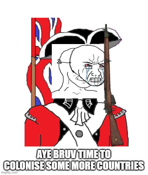 Colonist | AYE BRUV TIME TO COLONISE SOME MORE COUNTRIES | image tagged in colonist | made w/ Imgflip meme maker