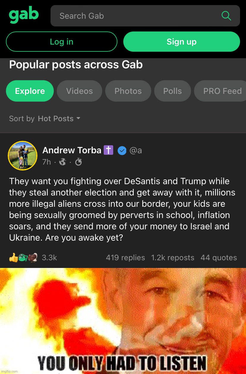 They want you fighting over DeSantis and Trump. Meanwhile the curse of Dark Brandon plagues the land. You only had to listen. | image tagged in andrew torba of gab reacts to 2022 midterms,doom paul you only had to listen,trump,desantis,andrew torba,gab | made w/ Imgflip meme maker