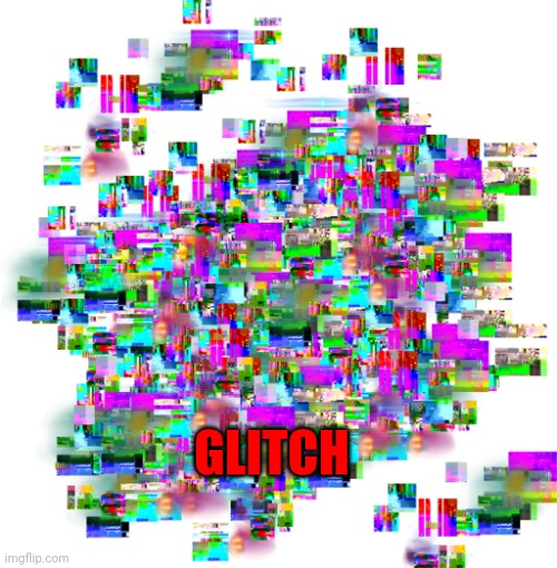 Glitch layer | GLITCH | image tagged in glitch layer | made w/ Imgflip meme maker