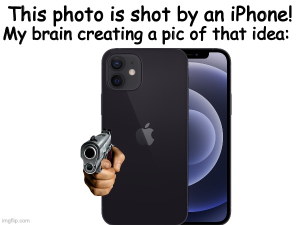 hold up | This photo is shot by an iPhone! My brain creating a pic of that idea: | image tagged in wtf,picard wtf,dude wtf,excuse me wtf,bullshit | made w/ Imgflip meme maker