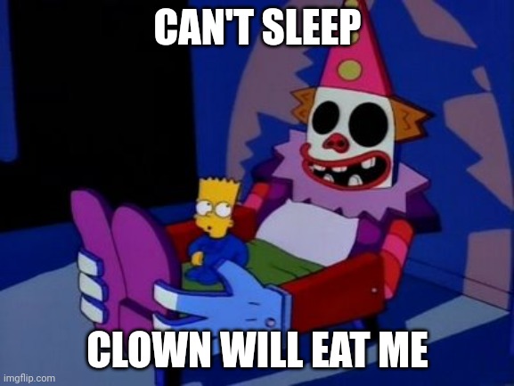 Bart Simpson clown bed | CAN'T SLEEP; CLOWN WILL EAT ME | image tagged in bart simpson clown bed | made w/ Imgflip meme maker