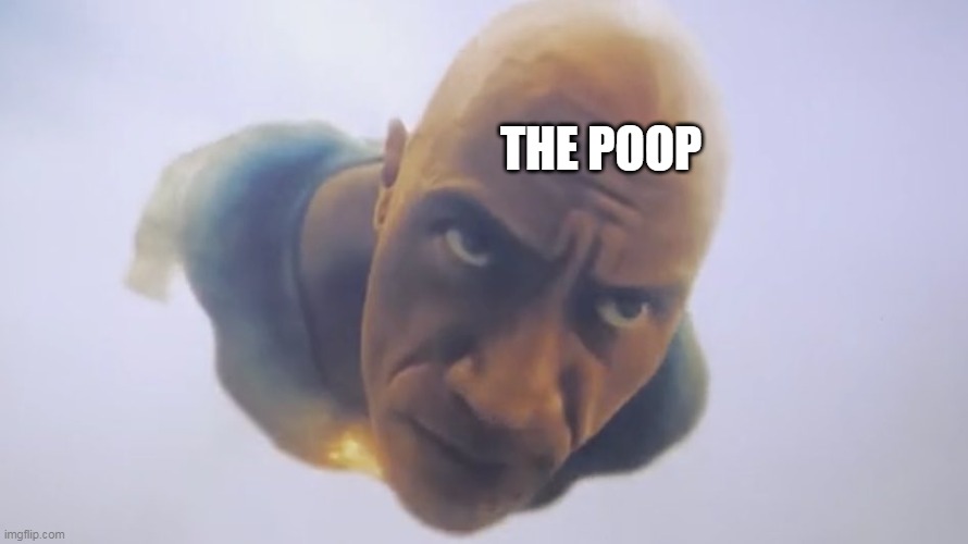 Black Adam Meme | THE POOP | image tagged in black adam meme | made w/ Imgflip meme maker