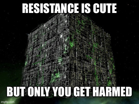 The Grammar Borg | RESISTANCE IS CUTE BUT ONLY YOU GET HARMED | image tagged in the grammar borg | made w/ Imgflip meme maker