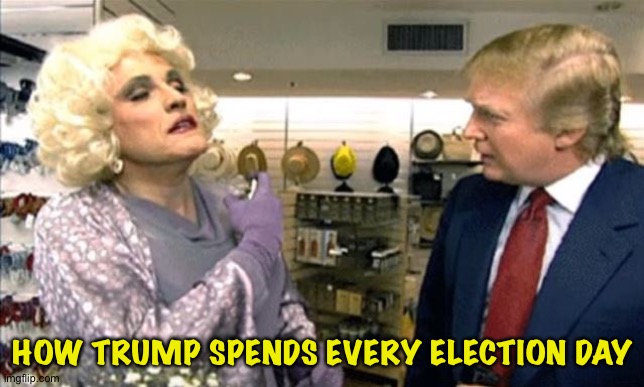 Rudy Giuliani in Drag with Donald Trump | HOW TRUMP SPENDS EVERY ELECTION DAY | image tagged in rudy giuliani in drag with donald trump | made w/ Imgflip meme maker