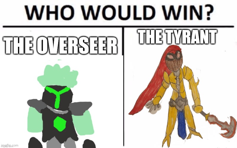 The Tyrant can hold his own against the Collector and the Tyrant can also just equip the Seraph Tracers to keep up with the | THE OVERSEER; THE TYRANT | made w/ Imgflip meme maker