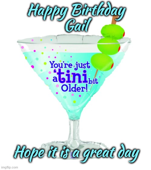 Happy Birthday Gail | Happy Birthday
Gail; Hope it is a great day | image tagged in martini,birthday,happy birthday,gail | made w/ Imgflip meme maker